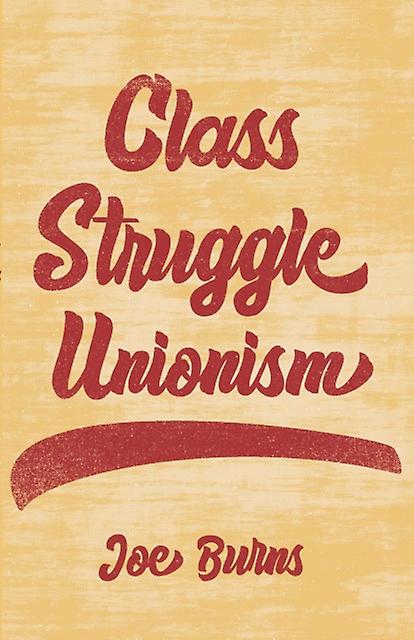 Class Struggle Unionism by Joe Burns Paperback Book