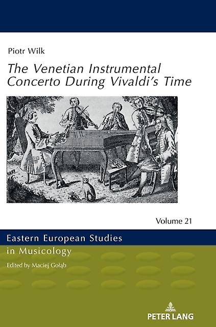 The Venetian Instrumental Concerto During Vivaldis Time by Piotr Wilk Hardback Book