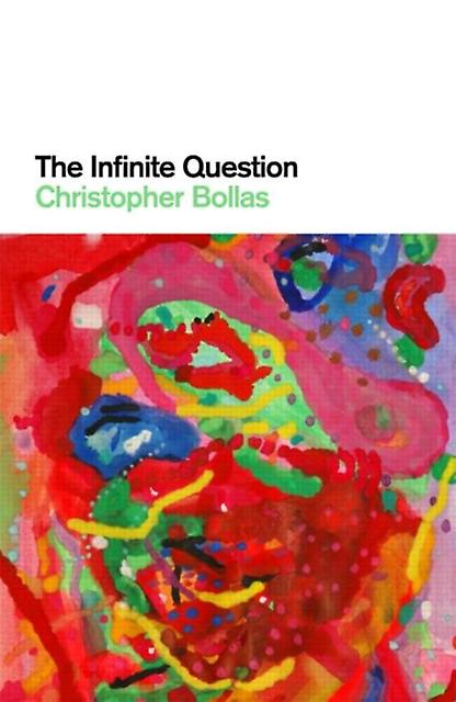 The Infinite Question by Christopher Bollas Paperback