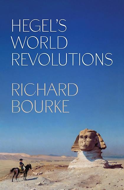 Hegels World Revolutions by Richard Bourke Hardback Book