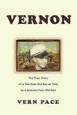 Vernon The True Story of a TenYearOld Boy as Told by a SeventyYearOld Man