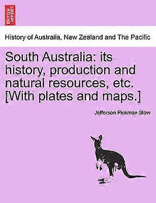 South Australia its history production and natural resources etc With plates and maps