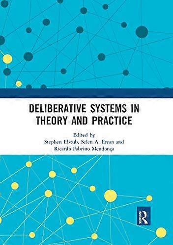 Deliberative Systems in Theory and Practice