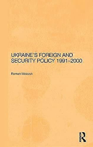Ukraines Foreign and Security Policy 1991 2000