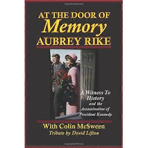 At the Door of Memory, Aubrey Rike and the Assassination of President Kennedy