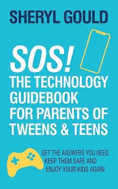 Sos The Technology Guidebook For Parents Of Tweens And Teens by Sheryl Gould Paperback