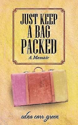 JUST KEEP A BAG PACKED A Memoir