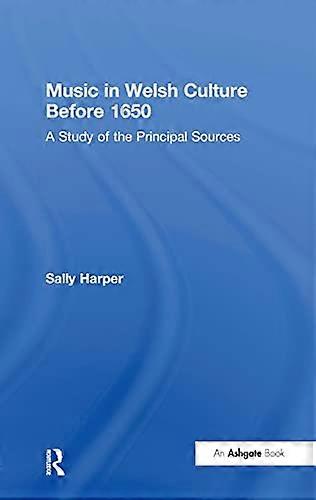 Music in Welsh Culture Before 1650: A Study of the Principal Sources