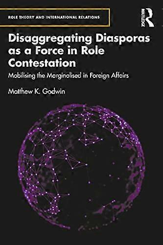 Disaggregating Diasporas as a Force in Role Contestation: Mobilising the Marginalised in Foreign Affairs