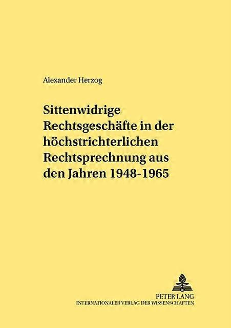Sittenwidrige Rechtsgeschaefte In Der Hoechstrichterlichen Rechtsprechung Aus De by Alexander Herzog Paperback