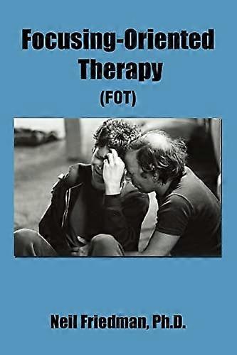 Focusing-Oriented Therapy: (Fot)