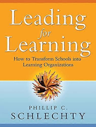 Leading for Learning: How to Transform Schools into Learning Organizations