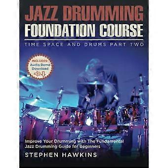 Jazz Drumming Foundation: - Migliora il tuo drumming con - Il jazz fondamentale - Guida alla batteria per - Principianti