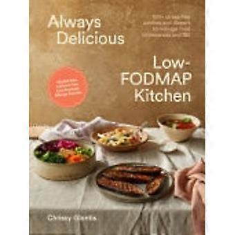Ricette sempre deliziose a basso contenuto di FODMAP: pranzi e cene senza stress per gestire le intolleranze alimentari e la sindrome dell'intestino irritabile.