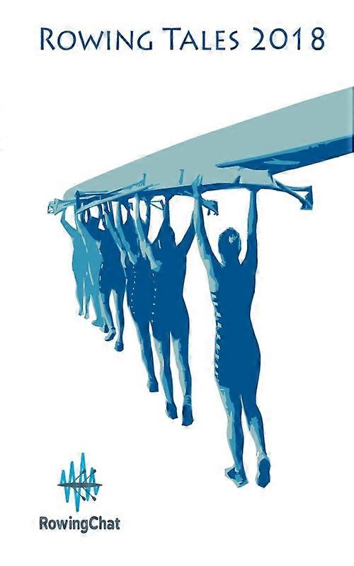 Rowing Tales 2018 A Rowing Anthology