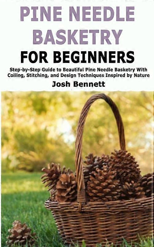 Pine Needle Basketry For Beginners Step-by-step Guide To Beautiful Pine Needle B