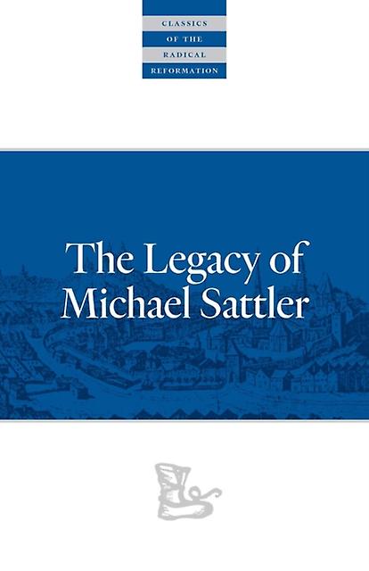 The Legacy Of Michael Sattler by Michael Sattler Paperback