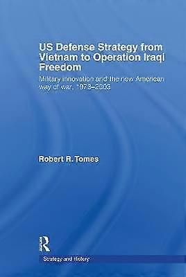 US Defence Strategy from Vietnam to Operation Iraqi Freedom