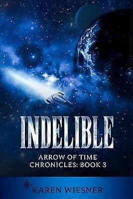 Indelible Arrow of Time Chronicles: Book 3