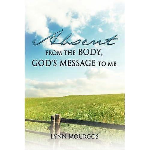 Absent from the Body, God's Message to Me