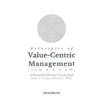 Principes de la gestion centrée sur la valeur (VCM P. I. P. E(tm)) : Un cadre pour la gestion et la direction des personnes à partir d’un point de vue centré sur la valeur