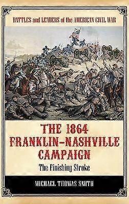 The 1864 Franklin-Nashville Campaign