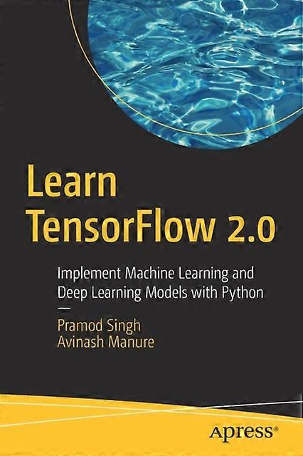 Learn Tensorflow 2.0 Implement Machine Learning And Deep Learning Models With Py - Pramod Singh - Paperback - English Book - Operating systems