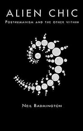 Alien Chic: Posthumanism and the Other Within