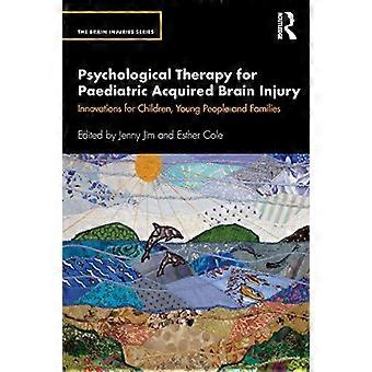 Terapia psicologica per le lesioni cerebrali acquisite pediatriche: innovazioni per bambini, giovani e famiglie (The Brain Injuries Series)