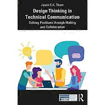 Design Thinking in der technischen Kommunikation: Problemlösung durch praktisches Gestalten und Zusammenarbeit (ATTW-Reihe in technischer und beruflicher Kommunikation)