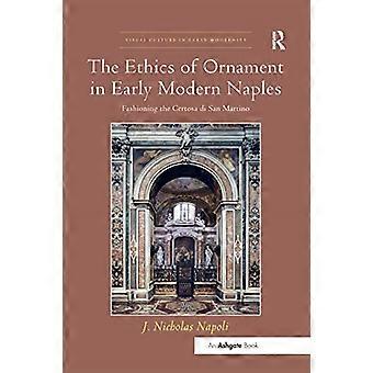 De ethiek van het ornament in het vroegmoderne Napels: het vormgeven van de Certosa di San Martino (visuele cultuur in de vroege moderniteit)