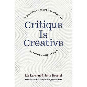 Critique Is Creative: The Critical Response Process (R) in Theory and Action
