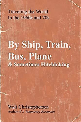 By Ship, Train, Bus, Plane & Sometimes Hitchhiking