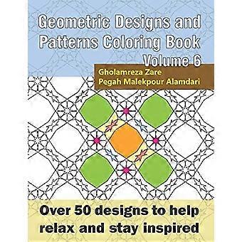 Disegni geometrici e modelli da colorare Volume 6: oltre 50 disegni per rilassarsi e rimanere ispirati