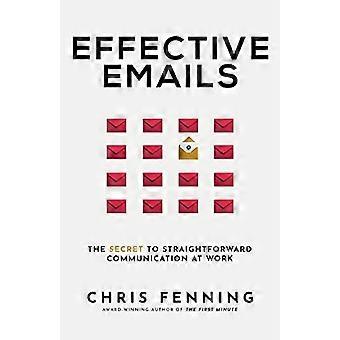 Effektive E-Mails: Das Geheimnis einer unkomplizierten Kommunikation am Arbeitsplatz (Business Communication Skills)