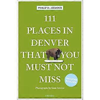 111 paikkaa kohteessa Denver, joita et saa jättää väliin (111 paikkaa)