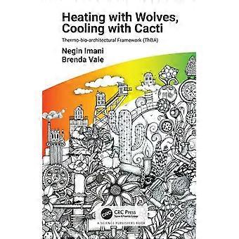 Heating With Wolves Cooling With Cacti Thermo-bio-architectural Framework Thb - Negin Imani