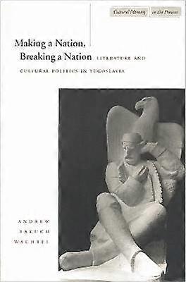 Making a Nation Breaking a Nation