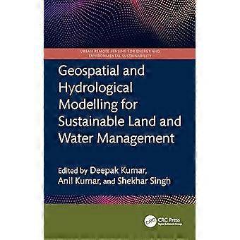 Geospatial and Hydrological Modelling for Sustainable Land and Water Management
