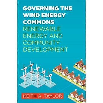Governing The Wind Energy Commons Renewable Energy And Community Development - Keith A. Taylor - Hardcover - en Book