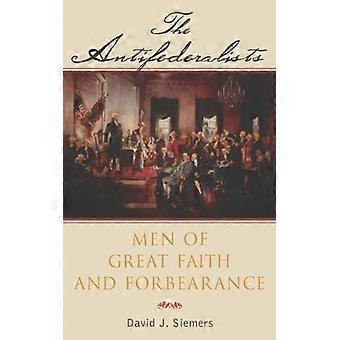 Antifederalistas: Homens de Grande Fé e Tolerância - David Siemers - Brochura - Livro em Inglês - História