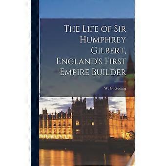 The Life Of Sir Humphrey Gilbert England's First Empire Builder Microform - Creative Media Partners LLC - Paperback - English Book - History
