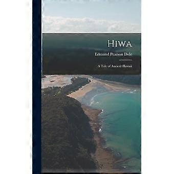 Hiwa A Tale Of Ancient Hawaii - Edmund Pearson Dole - Hardcover - English Book - History