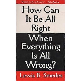 How Can It Be All Right When Everything Is All Wrong - Lewis B. Smedes - Paperback - en Book