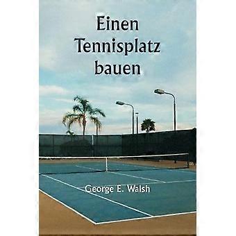 Einen Tennisplatz Bauen - George E. Walsh - Paperback - en Book