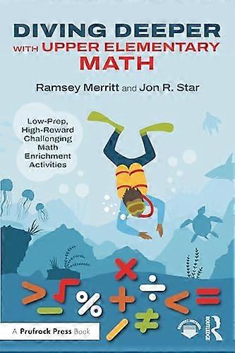 Diving Deeper with Upper Elementary Math Low Prep High Reward Challenging Math Enrichment Activities Grades 3 5