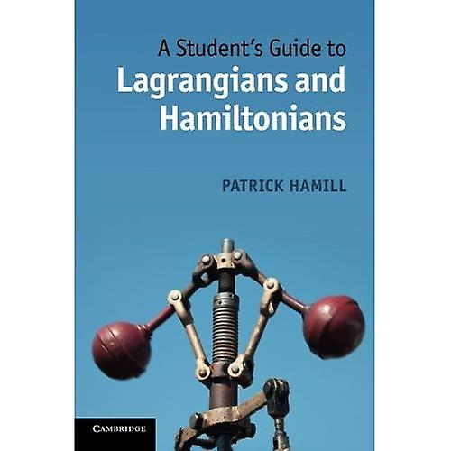 A Student's Guide to Lagrangians and Hamiltonians