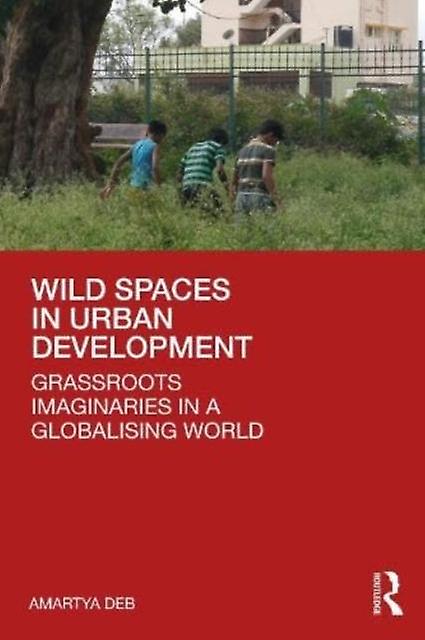 Wild Spaces In Urban Development by Amartya Deb Paperback