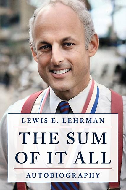The Sum Of It All by Lewis E. Lehrman Hardback Book