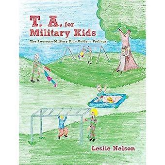T.A. Para Filhos de Militares: O Guia Incrível para Filhos de Militares Sobre Sentimentos - Leslie Nelson